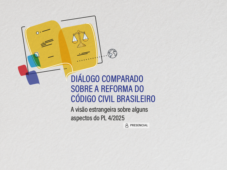 Diálogo Comparado Sobre a Reforma do Código Civil Brasileiro: a visão estrangeira sobre alguns aspectos do PL 4/2025 – Turma 1/2026