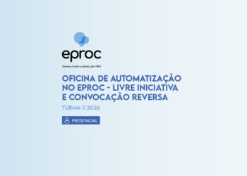 Oficina de automatização no eproc – Livre Iniciativa e Convocação Reversa – Turma 1/2026
