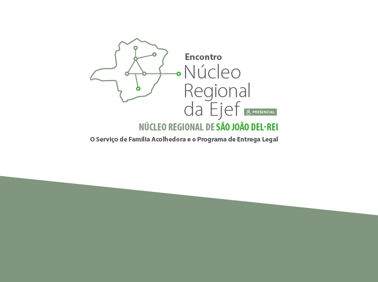 O Serviço de Família Acolhedora e o Programa Entrega Legal – Núcleo Regional da EJEF de São João del-Rei