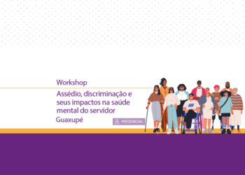 Workshop: assédio, discriminação e seus impactos na saúde mental do servidor – Guaxupé – Turma 1/2026