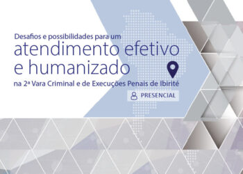 Desafios e possibilidades para um atendimento efetivo e humanizado na 2ª Vara Criminal e de Execuções Penais de Ibirité