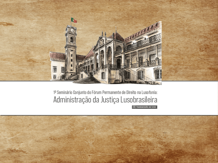 1º Seminário Conjunto do Fórum Permanente de Direito na Lusofonia: Administração da Justiça Lusobrasileira