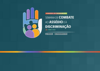Seminário de encerramento da Semana de Combate ao Assédio e à Discriminação – Presencial – Turma 1/2026