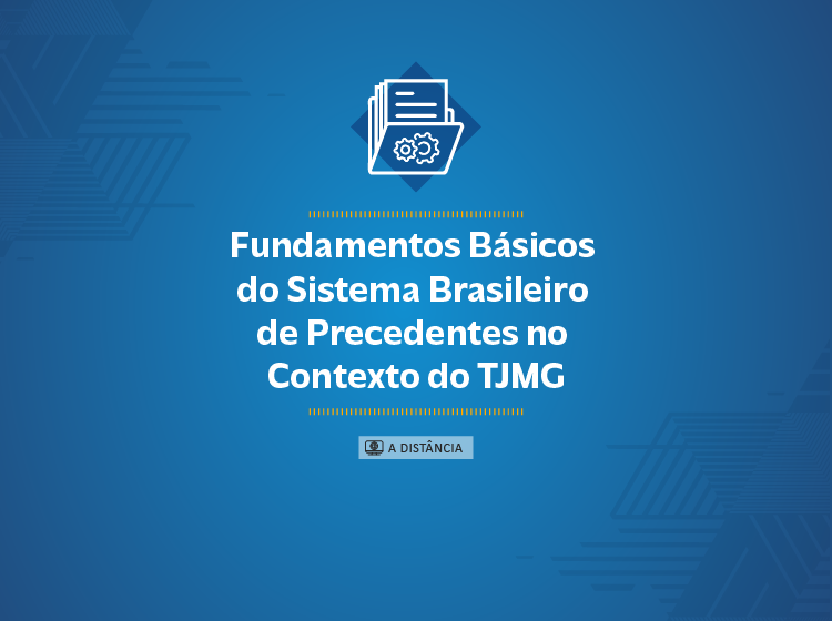 Fundamentos Básicos do Sistema Brasileiro de Precedentes no Contexto do TJMG – Turma 1/2026