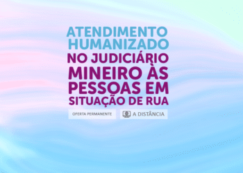 Atendimento humanizado no judiciário mineiro às pessoas em situação de rua – Turma 1/2026