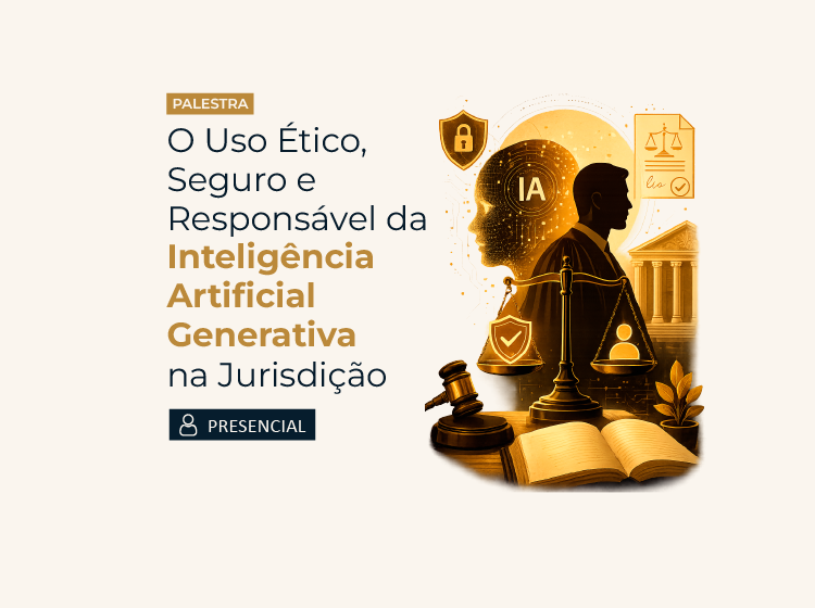 Palestra – O Uso Ético, Seguro e Responsável da Inteligência Artificial Generativa na Jurisdição