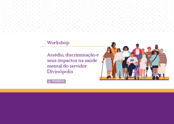 Workshop: assédio, discriminação e seus impactos na saúde mental do servidor – Divinópolis – Turma 2/2026