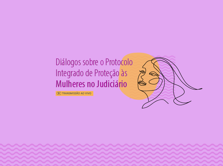 Diálogos sobre o Protocolo Integrado de Proteção às Mulheres no Judiciário – Turma 1/2026