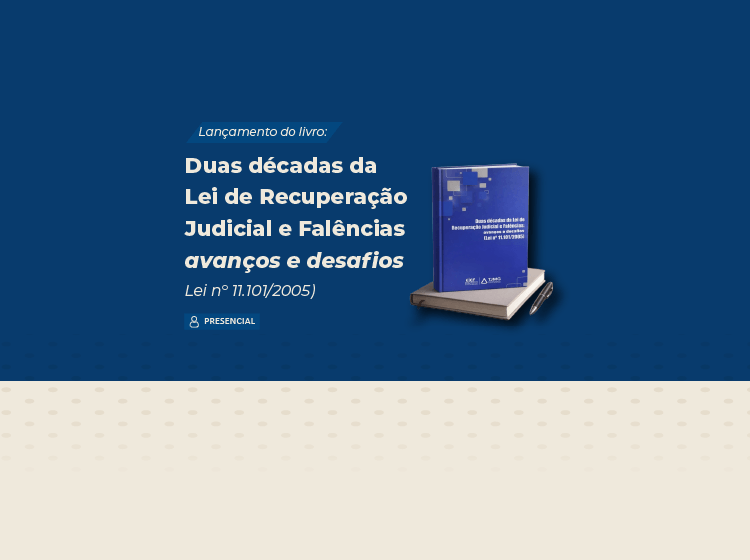 Lançamento do livro: Duas décadas da Lei de Recuperação Judicial e Falências – avanços e desafios (Lei n° 11.101/2005)