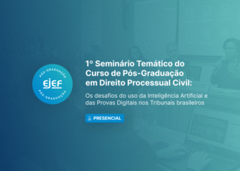 1º Seminário Temático do Curso de Pós-Graduação em Direito Processual Civil: Os desafios do uso da Inteligência Artificial e das Provas Digitais nos Tribunais brasileiros