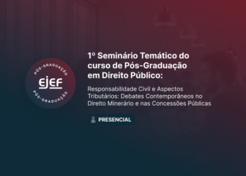 1º Seminário Temático do Curso de Pós-Graduação lato sensu em Direito Público: “Responsabilidade Civil e Aspectos Tributários: Debates Contemporâneos no Direito Minerário e nas Concessões Públicas”