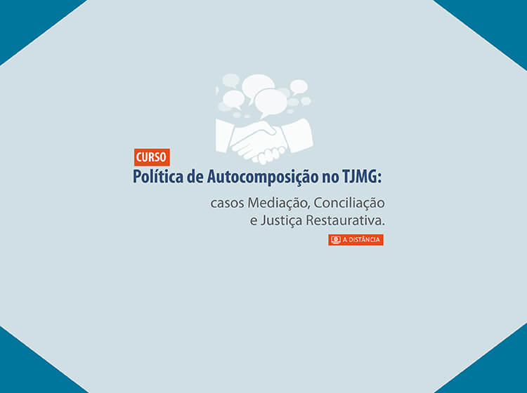 Curso Política de Autocomposição no TJMG: casos Mediação, Conciliação e Justiça Restaurativa – Turma 1/2026