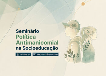 Seminário Política Antimanicomial na Socioeducação – Turma 1/2026