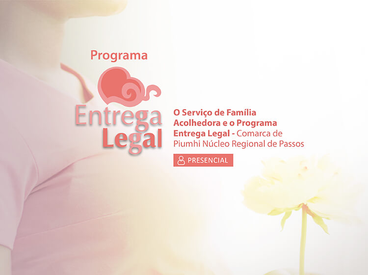 O Serviço de Família Acolhedora e o Programa Entrega Legal – Comarca de Piumhi Núcleo Regional de Passos – turma 1/2026