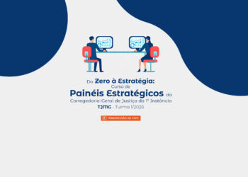 Do Zero à Estratégia: Curso de Painéis Estratégicos da Corregedoria-Geral de Justiça da 1ª Instância – TJMG – Turma 1/2026