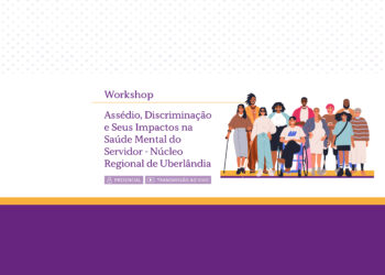 Workshop: Assédio, Discriminação e Seus Impactos na Saúde Mental do Servidor – Araxá – Turma 1/2026