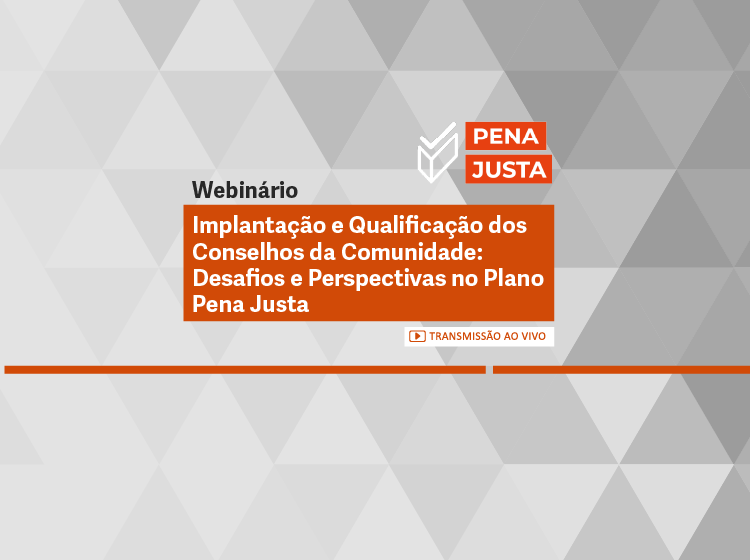 Implantação e Qualificação dos Conselhos da Comunidade: Desafios e Perspectivas no Plano Pena Justa – Turma 1/2026