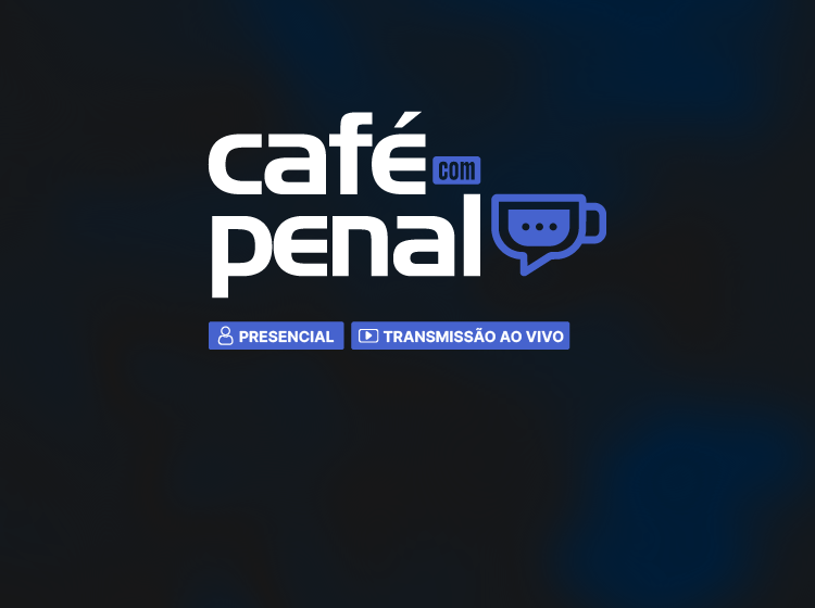 Café com Penal – Tema: O que se deve considerar como culpabilidade e que peso ela pode ter na aplicação da pena-base?