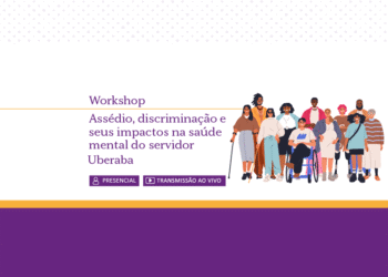 Workshop: Assédio, Discriminação e Seus Impactos na Saúde Mental do Servidor – Uberaba – Turma 1/2026