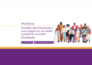 Workshop: Assédio, Discriminação e Seus Impactos na Saúde Mental do Servidor – Uberlândia – Turma 1/2026