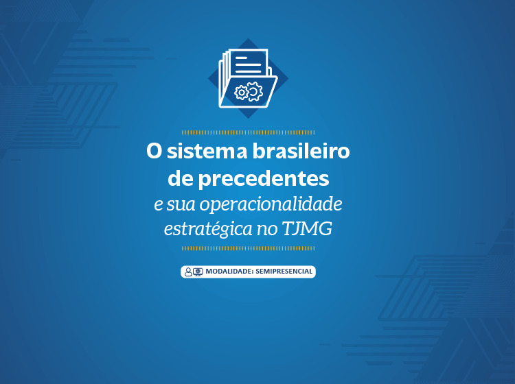 O Sistema Brasileiro de Precedentes e sua operacionalidade estratégica no TJMG – Turma 2/2026