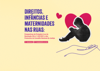 Direitos, Infâncias e Maternidades nas Ruas: Perspectivas de Proteção à Luz da Resolução CNJ nº  425/2021 e dos Protocolos do Conselho Nacional de Justiça