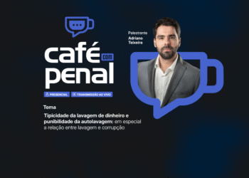 Café com Penal – Tema: tipicidade da lavagem de dinheiro e punibilidade da autolavagem: em especial a relação entre lavagem e corrupção