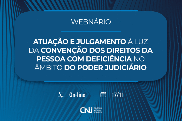 CNJ promove Webinário sobre atuação do Poder Judiciário à luz da Convenção sobre os Direitos das Pessoas com Deficiência