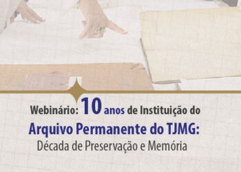 Resumos expandidos – Webinário “10 Anos de Instituição do Arquivo Permanente do TJMG: Década de Preservação e Memória”