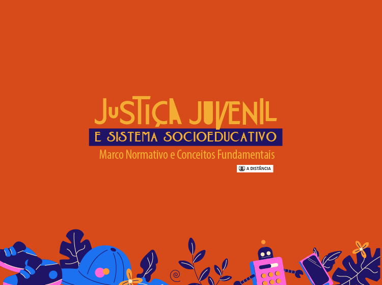 Curso Justiça Juvenil e Sistema Socioeducativo – Marco Normativo e Conceitos Fundamentais –  Turma 1/2026